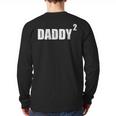 Daddy Squared Shirt 2 Second Pregnancy Announcement Shirt Long Sleeve T-Shirt Back Print