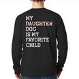 My Dog Is My Favorite Child Replaced Daughter Mom Dad Long Sleeve T-Shirt Back Print