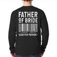 Father Of The Bride Scan For Wedding Marriage Bride Dad Long Sleeve T-Shirt Back Print