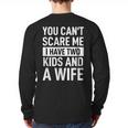 Father Dad Fun You Can´t Scare Me I Have Two Kids And A Wife Long Sleeve T-Shirt Back Print