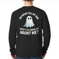 Go Ahead Tell My Dad What's He Gonna Do Haunt Me Long Sleeve T-Shirt Back Print Go Ahead Tell My Dad What's He Gonna Do Haunt Me Long Sleeve T-Shirt Back Print