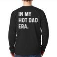 In My Hot Dad Era Adult Humor Saying Long Sleeve T-Shirt Back Print