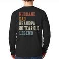 Husband Dad Grandpa 80 Year Old Legend 80th Birthday Long Sleeve T-Shirt Back Print Husband Dad Grandpa 80 Year Old Legend 80th Birthday Long Sleeve T-Shirt Back Print