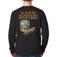 Ill Be In Backyard Saying Dad Men Grandpa Uncle Long Sleeve T-Shirt Back Print