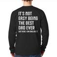 It's Not Easy Being The Best Dad Ever Fathers Day Dad Long Sleeve T-Shirt Back Print