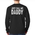 Just Call Me Daddy Shirt Dad Men Fathers Day Long Sleeve T-Shirt Back Print