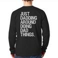 Just Dadding Around Doing Dad Things For Dads Father's Day Long Sleeve T-Shirt Back Print Just Dadding Around Doing Dad Things For Dads Father's Day Long Sleeve T-Shirt Back Print