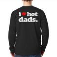 I Love Hot Dads Top For Hot Dad Joke I Heart Hot Dads Long Sleeve T-Shirt Back Print