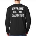 Mom Dad Awesome Like My Daughter Long Sleeve T-Shirt Back Print Mom Dad Awesome Like My Daughter Long Sleeve T-Shirt Back Print