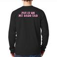 Put It On My Dads Tab Long Sleeve T-Shirt Back Print Put It On My Dads Tab Long Sleeve T-Shirt Back Print