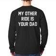 My Other Ride Is Your Dad Long Sleeve T-Shirt Back Print