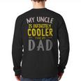 My Uncle Is Definitely Cooler Than My Dad Great For Uncle Long Sleeve T-Shirt Back Print