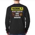 Warning Do Not Touch My Tools Or My Daughter Dad Long Sleeve T-Shirt Back Print Warning Do Not Touch My Tools Or My Daughter Dad Long Sleeve T-Shirt Back Print