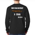What's Brown And Sticky A Stick -Dad Jokes- Long Sleeve T-Shirt Back Print