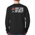 Why You All Up In My Grill Bbq Grilling Dad Men Women Long Sleeve T-Shirt Back Print