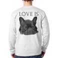 Love Is French Bulldog Shirt Frenchie Lover Tee Dog Mom Dad Long Sleeve T-Shirt Back Print