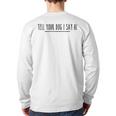 Tell Your Dog I Say Hi Tee Dog Mom Dog Dad Dog Lover Long Sleeve T-Shirt Back Print