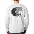 Woodworking Dad Measure Cut Swear Handyman Fathers Day Long Sleeve T-Shirt Back Print Woodworking Dad Measure Cut Swear Handyman Fathers Day Long Sleeve T-Shirt Back Print