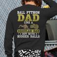 Ball Python Dad With Bigger Balls Snake Ball Python Long Sleeve T-Shirt Back Print