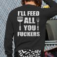 BBQ Dad Joke I'Ll Feed All You Fuckers Barbecue Cookout Chef Long Sleeve T-Shirt Back Print
