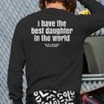 I Have Best Daughter In The World Fathers Day Dad Papa Long Sleeve T-Shirt Back Print