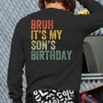 Bruh It's My Son's Birthday Birthday Father Dad Long Sleeve T-Shirt Back Print Bruh It's My Son's Birthday Birthday Father Dad Long Sleeve T-Shirt Back Print