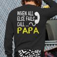 Call Papa When All Else Fails For Dad Husband Long Sleeve T-Shirt Back Print
