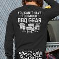 You Can't Have Too Much BBQ Gear Grill Grilling Dad Long Sleeve T-Shirt Back Print