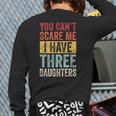 You Can't Scare Me I Have Three Daughters Dad Father Long Sleeve T-Shirt Back Print