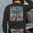 Cat Dad I Never Dreamed I'd Grow Up To Be Super Sexy Cat Dad Long Sleeve T-Shirt Back Print Cat Dad I Never Dreamed I'd Grow Up To Be Super Sexy Cat Dad Long Sleeve T-Shirt Back Print
