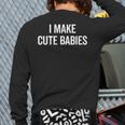 I Make Cute Babies New Mom Dad Joke Long Sleeve T-Shirt Back Print