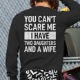 Dad Father You Cant Scare Me I Have Two Daughters And A Wife Long Sleeve T-Shirt Back Print