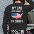 My Dad Just Became A US Citizen Proud New American Citizen Long Sleeve T-Shirt Back Print