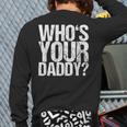 Who Is Your Dad Long Sleeve T-Shirt Back Print