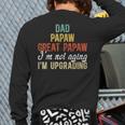 Dad Papaw Great Papaw I'm Upgrading Great Papaw Long Sleeve T-Shirt Back Print Dad Papaw Great Papaw I'm Upgrading Great Papaw Long Sleeve T-Shirt Back Print