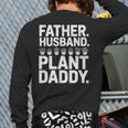 Daddy Quote Plant Dad Father Husband Plant Daddy Long Sleeve T-Shirt Back Print