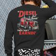 If Diesel Ain't Burnin Then I Ain't Earnin Truck Driver Dad Long Sleeve T-Shirt Back Print