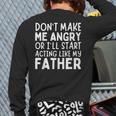 Don’t Make Me Angry Or I’Ll Act Like My Father Dad Long Sleeve T-Shirt Back Print