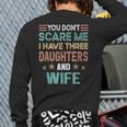 You Don't Scare Me I Have Three Daughters And Wife Dad Of 3 Long Sleeve T-Shirt Back Print