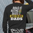 Drag Racing Dads Make The Best Dads Drag Racer Race Car Long Sleeve T-Shirt Back Print