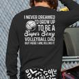 I Never Dreamed I'd Grow Up To Be A Sexy Volleyball Dad Long Sleeve T-Shirt Back Print