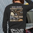 I Never Dreamed I'd Grow Up To Be A Super Sexy Pug Dad Long Sleeve T-Shirt Back Print