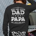 Fathers Day I Have Two Titles Dad And Papa Long Sleeve T-Shirt Back Print