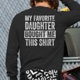 My Favorite Daughter Bought Me This Shirt Dad Father Long Sleeve T-Shirt Back Print My Favorite Daughter Bought Me This Shirt Dad Father Long Sleeve T-Shirt Back Print