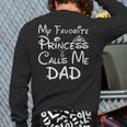 My Favorite Princess Calls Me Dad Father's Day Long Sleeve T-Shirt Back Print