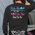 Fish-He Or Fish-She Dad To Be Gender Reveal Baby Shower Long Sleeve T-Shirt Back Print