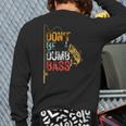 Fishing Jokes Dad Dont Be A Dumb Bass Fish Fisherman Long Sleeve T-Shirt Back Print