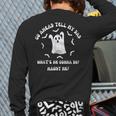 Go Ahead Tell My Dad What's He Gonna Do Haunt Me Halloween Long Sleeve T-Shirt Back Print