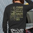 Guns Don't Kill People Dads With Pretty Daughters Humor Dad Long Sleeve T-Shirt Back Print Guns Don't Kill People Dads With Pretty Daughters Humor Dad Long Sleeve T-Shirt Back Print