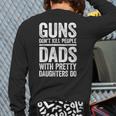 Guns Don't Kill People Dads With Pretty Daughters Do Shirt Long Sleeve T-Shirt Back Print